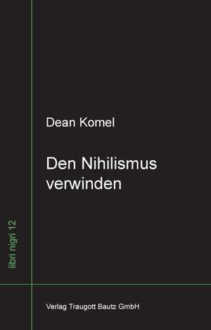 Den Nihilismus verwinden de Dean Komel