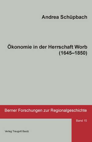 Ökonomie in der Herrschaft Worb (1645-1850) de Andrea Schüpbach