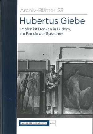 Hubertus Giebe "Malen ist Denken in Bildern, am Rande der Sprache" de Karin Thomas