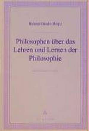 Philosophen über das Lehren und Lernen der Philosophie de Helmut Girndt