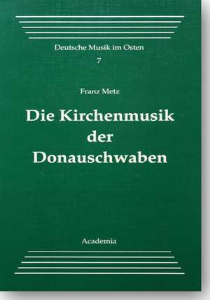 Die Kirchenmusik der Donauschwaben de Franz Metz