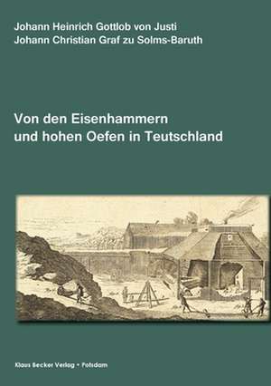 Abhandlung von den Eisenhammern und hohen Oefen in Teutschland de Johann Heinrich Gottlob Justi