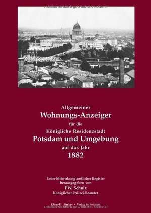 Allgemeiner Wohnungs-Anzeiger für die Königliche Residenzstadt Potsdam und Umgebung auf das Jahr 1882 de Klaus-D. Becker