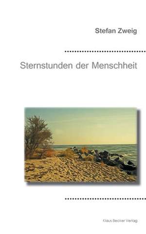 Sternstunden der Menschheit de Stefan Zweig