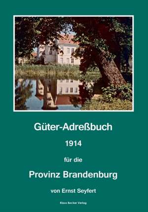 Güter-Adreßbuch für die Provinz Brandenburg, 1914 de Ernst Seyfert