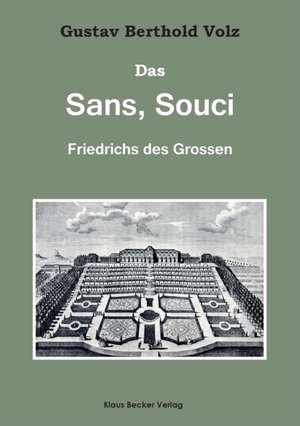 Das Sans, Souci Friedrichs des Großen de Gustav Berthold Volz