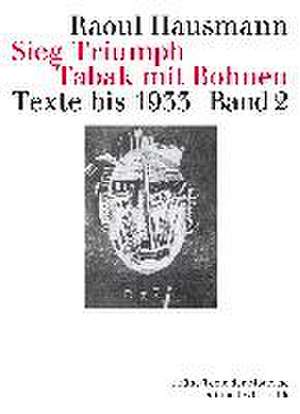 Sieg Triumph Tabak mit Bohnen. Texte bis 1933 de Raoul Hausmann