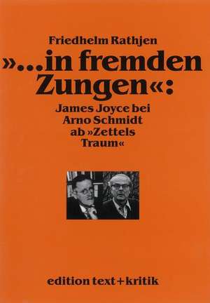 '... in fremden Zungen': James Joyce bei Arno Schmidt ab ' Zettels Traum' de Friedhelm Rathjen