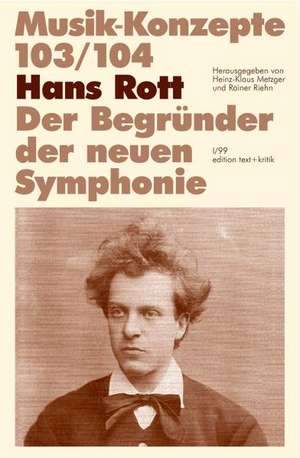 Hans Rott. Der Begründer der neuen Symphonie de Heinz-Klaus Metzger