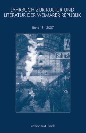 JAHRBUCH ZUR KULTUR UND LITERATUR DER WEIMARER REPUBLIK 11 2007