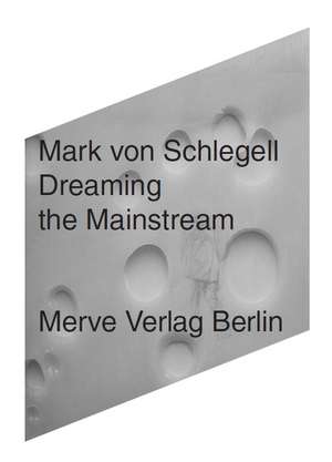 Dreaming the Mainstream de Mark von Schlegell