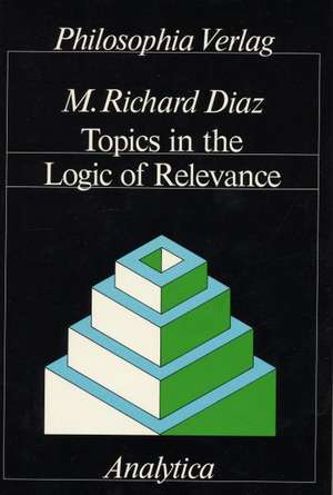 Topics in the Logic of Relevance de Richard M. Diaz