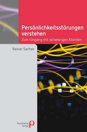 Persönlichkeitsstörungen verstehen de Rainer Sachse