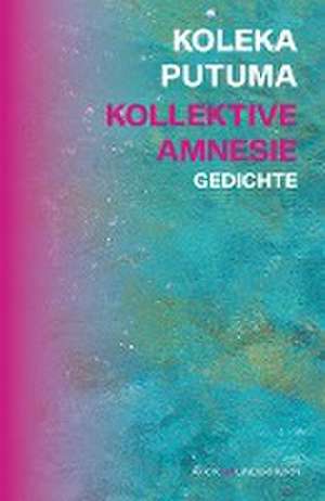 Kollektive Amnesie de Koleka Putuma