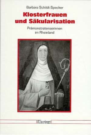 Klosterfrauen und Säkularisation de Barbara Schildt-Specker