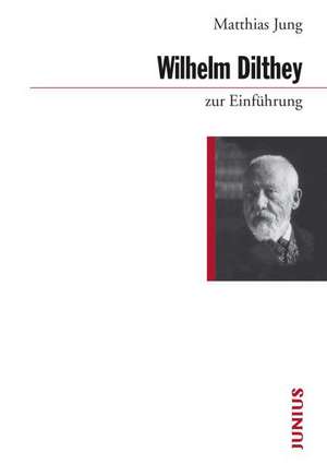 Wilhelm Dilthey zur Einführung de Matthias Jung