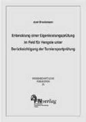 Entwicklung einer Eigenleistungsprüfung im Feld für Hengste unter Berücksichtigung der Turniersportprüfung de Axel Brockmann