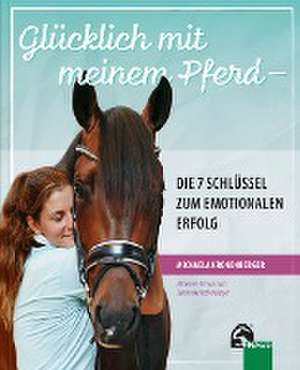 Glücklich mit meinem Pferd - Die 7 Schlüssel zum emotionalen Erfolg de Michaela Kronenberger