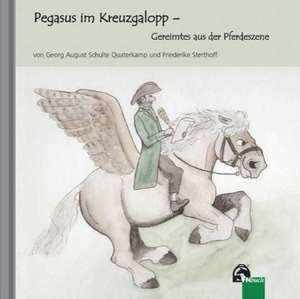 Pegasus im Kreuzgalopp de Georg August Schulte Quaterkamp