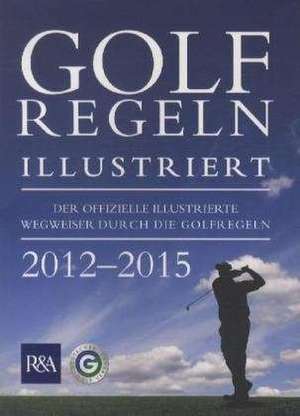 Golfregeln Illustriert 2012-2015 de Deutscher Golf Verband e. V.