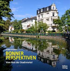 Bonner Perspektiven - Vom Reiz der Stadtviertel de Dieter Hüsken