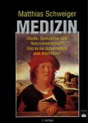 Medizin - Glaube, Spekulation oder Naturwissenschaft? de Matthias Schweiger