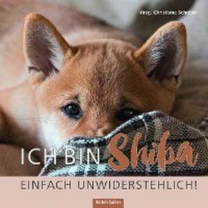 Ich bin Shiba. Einfach unwiderstehlich! de Christiane Schober