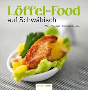 Löffel-Food auf Schwäbisch de Walter Siebert