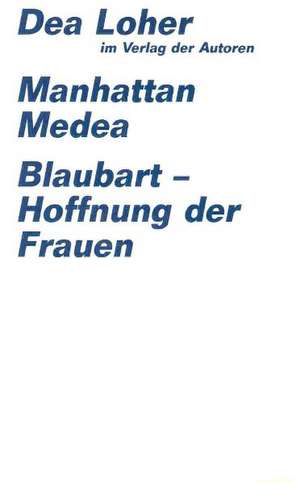 Manhattan Medea / Blaubart, Hoffnung der Frauen de Dea Loher