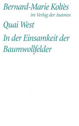 Quai West. In der Einsamkeit der Baumwollfelder de Bernard Marie Koltes