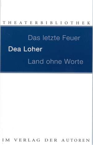 Land ohne Worte. Das letzte Feuer de Dea Loher