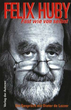 Fast wie von selbst de Felix Huby