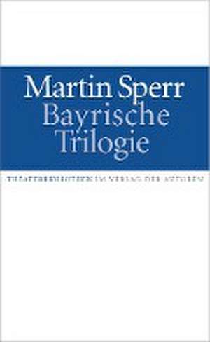 Bayrische Trilogie de Martin Sperr