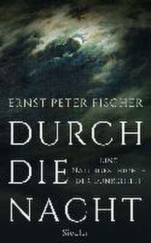 Durch die Nacht de Ernst Peter Fischer