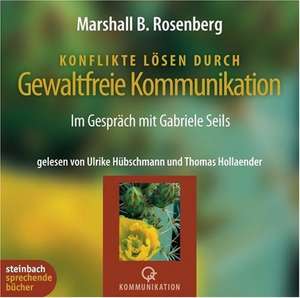 Konflikte lösen durch gewaltfreie Kommunikation de Marshall B. Rosenberg