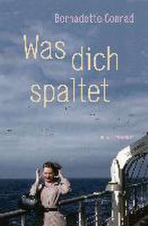 Was dich spaltet de Bernadette Conrad