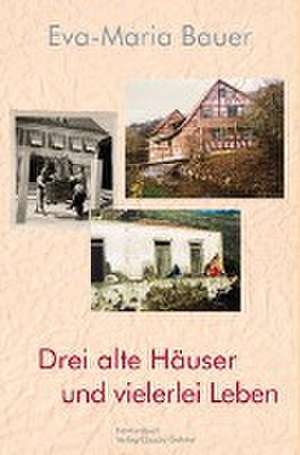 Drei alte Häuser und vielerlei Leben / Tres casas antiguas y varias vidas de Eva-Maria Bauer