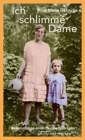 Ich schlimme Dame de Rose Marie Dähncke