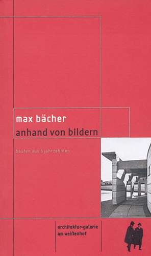 Max Bächer - Anhand von Bildern de Architekturgalerie am Weißenhof