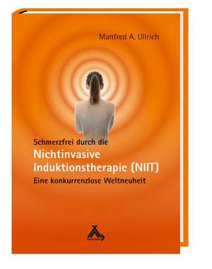 Schmerzfrei durch die Nichtinvasive Induktionstherapie (NIIT) de Manfred A. Ullrich