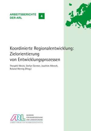 Koordinierte Regionalentwicklung: Zielorientierung von Entwicklungsprozessen de Theophil Weick