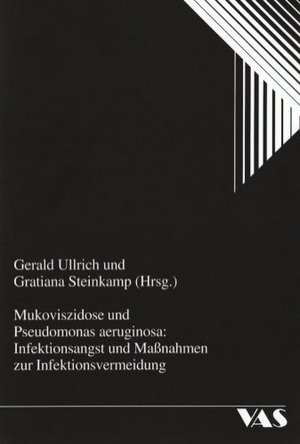 Mukoviszidose und Pseudomonas aeruginosa: Infektionsangst und Maßnahmen zur Infektionsvermeidung de Gerald Ullrich