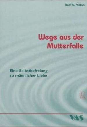 Wege aus der Mutterfalle de Rolf A. Villon