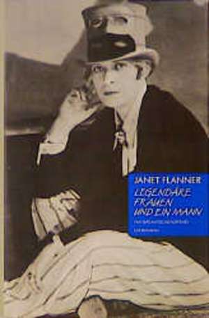 Legendäre Frauen und ein Mann de Janet Flanner