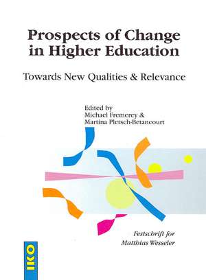 Prospects of Change in Higher Education: Towards New Qualities & Relevance Festschrift for Matthias Wesseler de Michael Fremerey