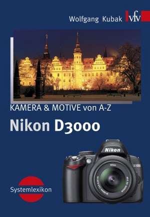 Nikon D3000, KAMERA & MOTIVE von A-Z de Wolfgang Kubak