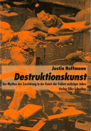 Destruktionskunst de Justin Hoffmann