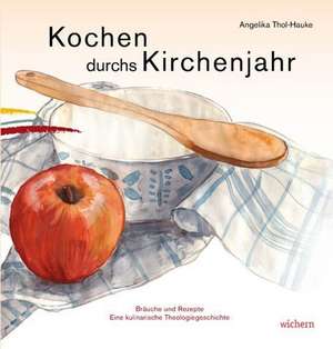 Kochen durchs Kirchenjahr de Angelika Thol-Hauke