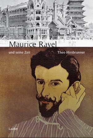 Maurice Ravel und seine Zeit de Theo Hirsbrunner