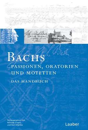 Bach-Handbuch. Bachs Oratorien, Passionen und Motetten de Reinmar Emans